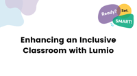 Enhancing an Inclusive Classroom with Lumio