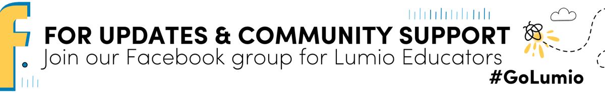 For updates & community support, join our Facebook group for Lumio educators