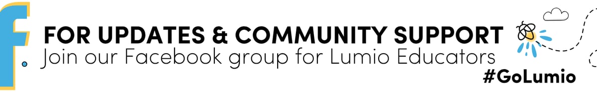For updates & community support, join our Facebook group for Lumio educators
